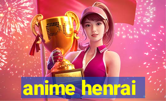 anime henrai